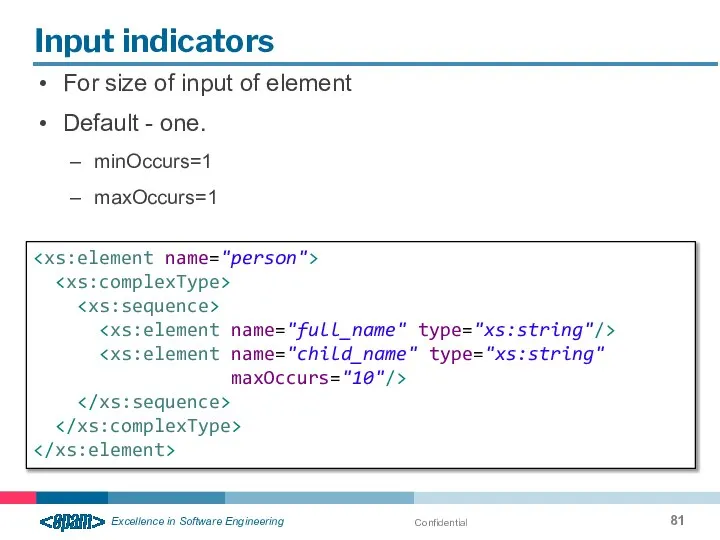 Confidential Input indicators For size of input of element Default - one. minOccurs=1 maxOccurs=1 maxOccurs="10"/>