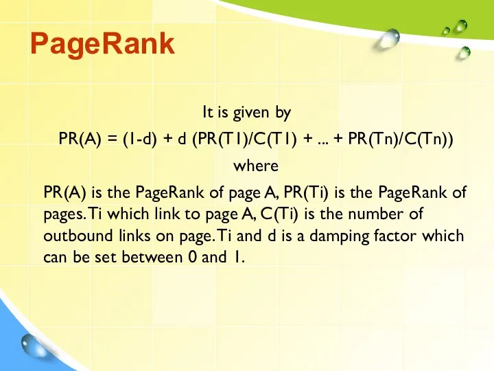 PageRank It is given by PR(A) = (1-d) + d (PR(T1)/C(T1)