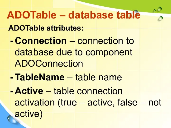 ADOTable attributes: Connection – connection to database due to component ADOConnection