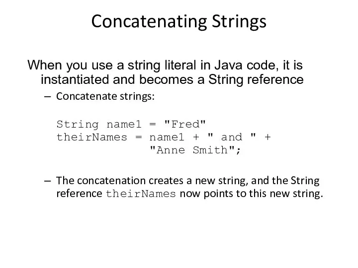 Concatenating Strings When you use a string literal in Java code,