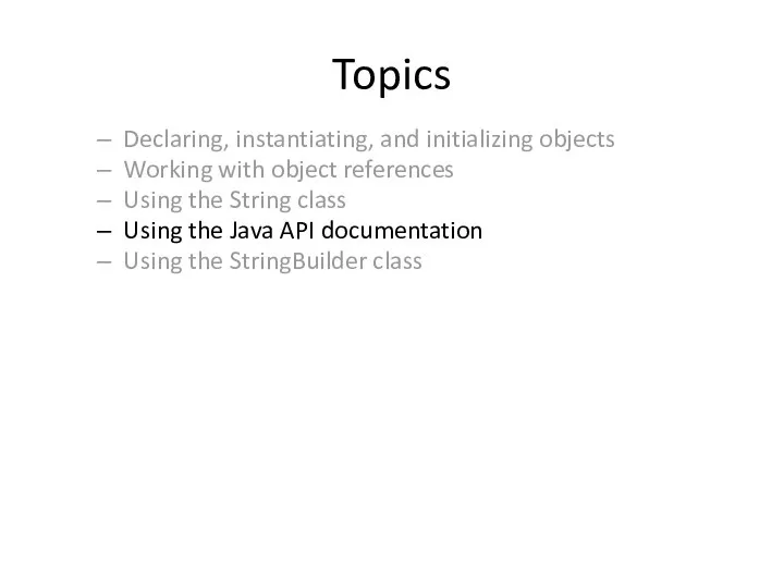 Topics Declaring, instantiating, and initializing objects Working with object references Using