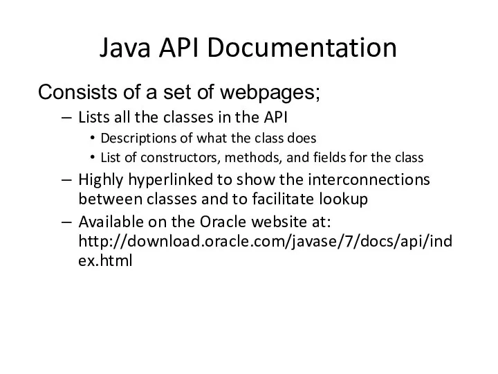 Java API Documentation Consists of a set of webpages; Lists all