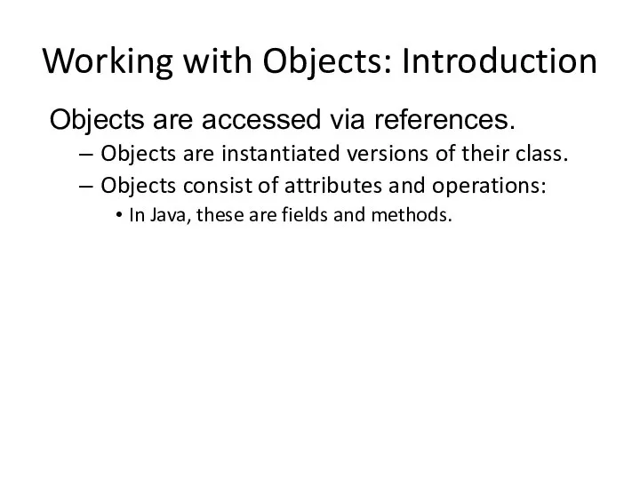 Working with Objects: Introduction Objects are accessed via references. Objects are