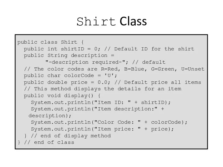 Shirt Class public class Shirt { public int shirtID = 0;