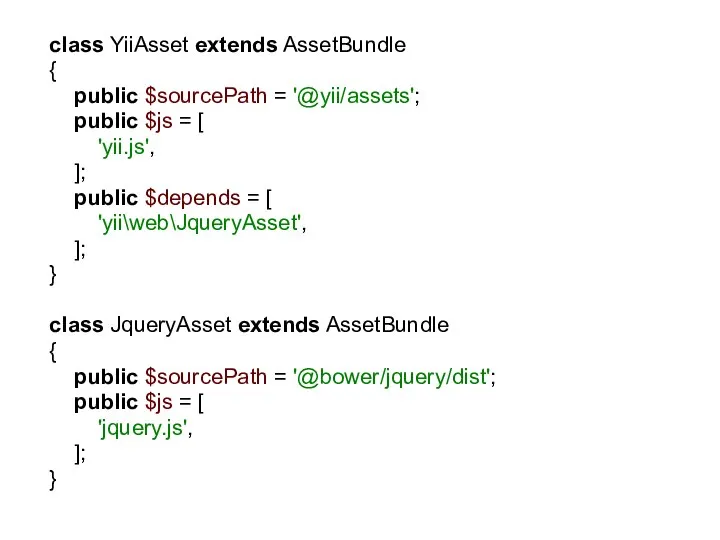 class YiiAsset extends AssetBundle { public $sourcePath = '@yii/assets'; public $js