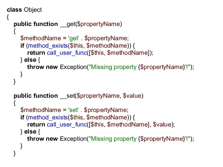 class Object { public function __get($propertyName) { $methodName = 'get‘ .