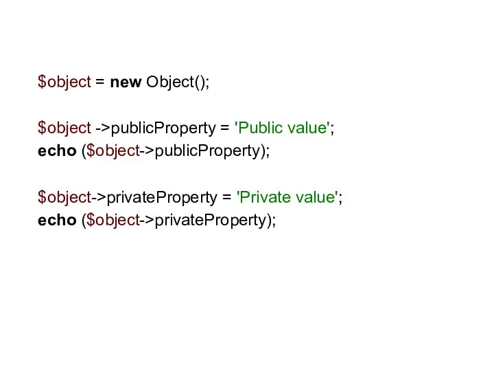 $object = new Object(); $object ->publicProperty = 'Public value'; echo ($object->publicProperty);