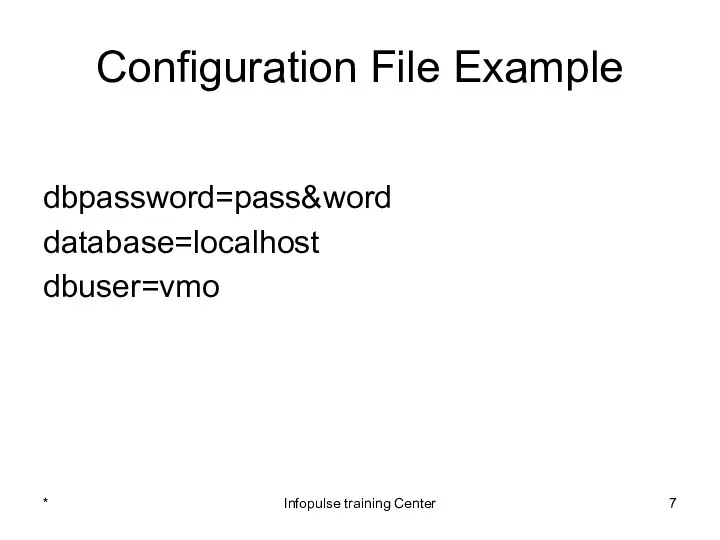 Configuration File Example dbpassword=pass&word database=localhost dbuser=vmo * Infopulse training Center