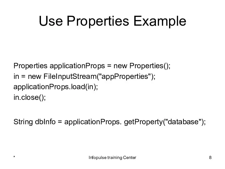 Use Properties Example Properties applicationProps = new Properties(); in = new