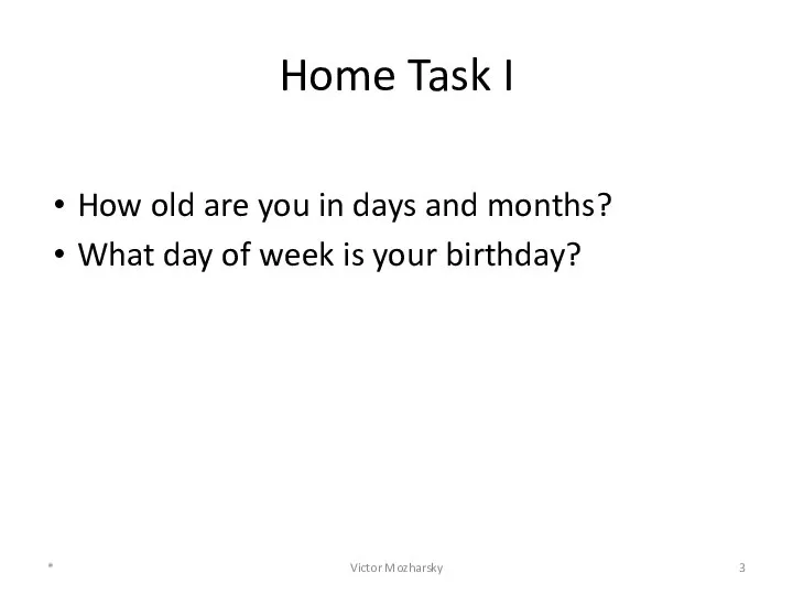 Home Task I How old are you in days and months?