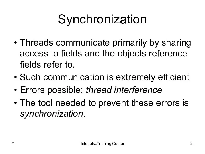 Synchronization Threads communicate primarily by sharing access to fields and the