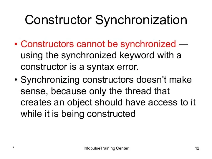 Constructor Synchronization Constructors cannot be synchronized — using the synchronized keyword