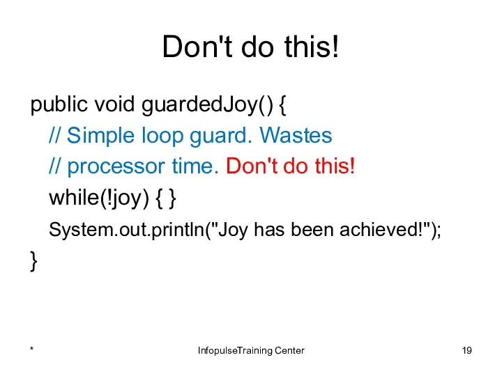 Don't do this! public void guardedJoy() { // Simple loop guard.