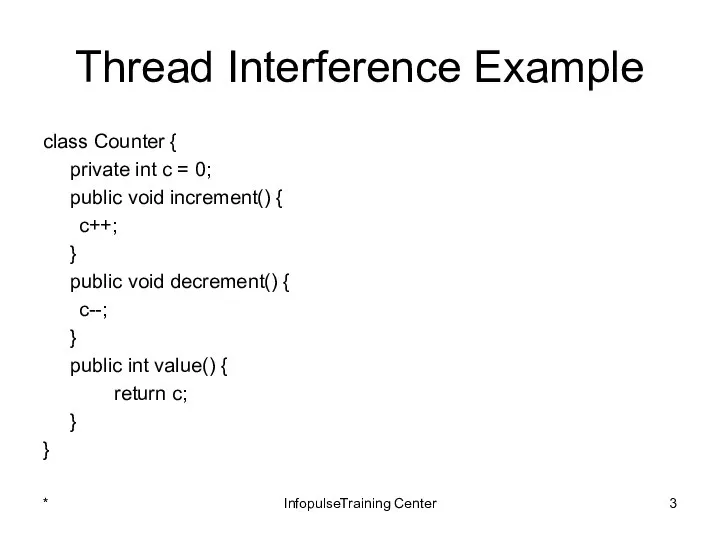 Thread Interference Example class Counter { private int c = 0;