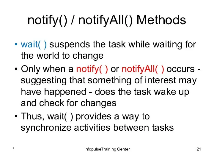 notify() / notifyAll() Methods wait( ) suspends the task while waiting