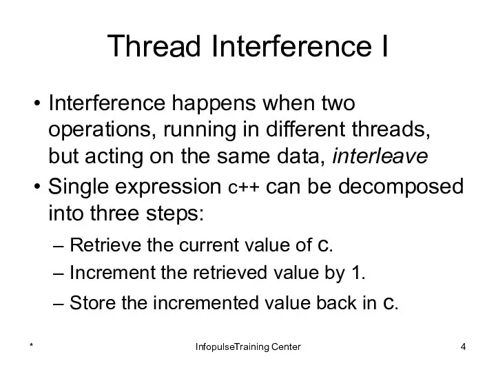 Thread Interference I Interference happens when two operations, running in different