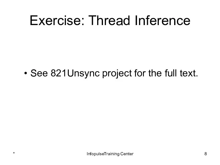 Exercise: Thread Inference See 821Unsync project for the full text. * InfopulseTraining Center