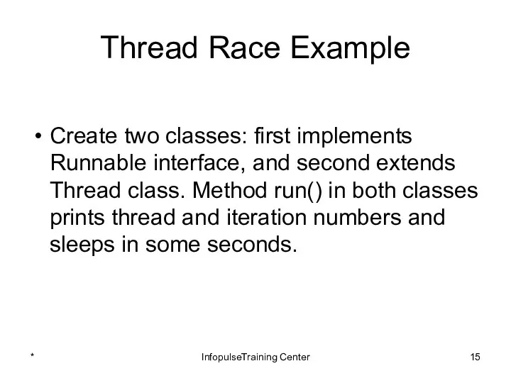 Thread Race Example Create two classes: first implements Runnable interface, and