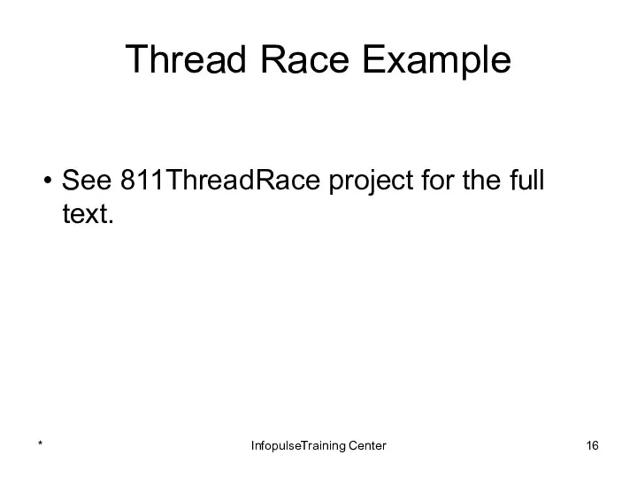 Thread Race Example See 811ThreadRace project for the full text. * InfopulseTraining Center