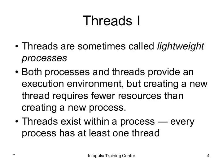 Threads I Threads are sometimes called lightweight processes Both processes and