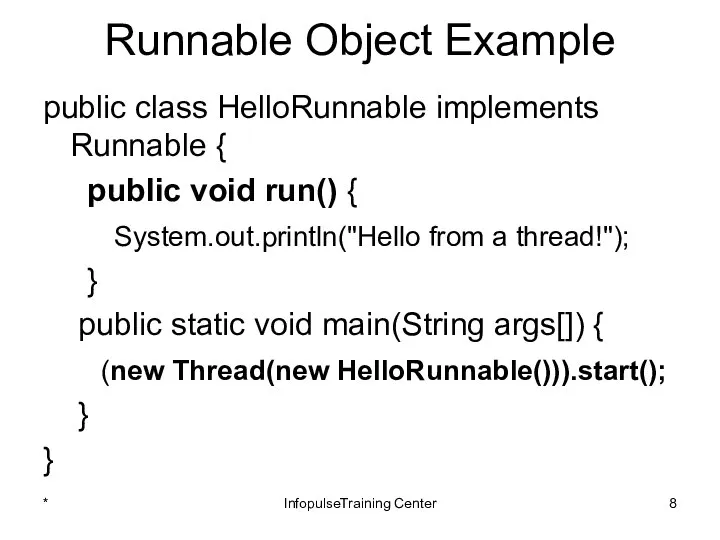 Runnable Object Example public class HelloRunnable implements Runnable { public void