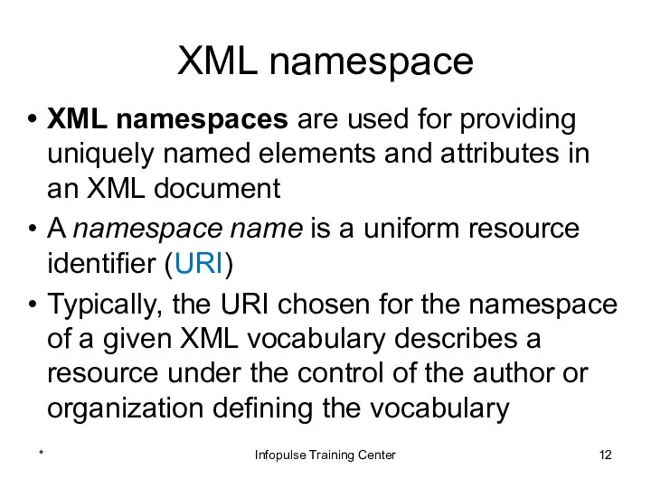 XML namespace XML namespaces are used for providing uniquely named elements
