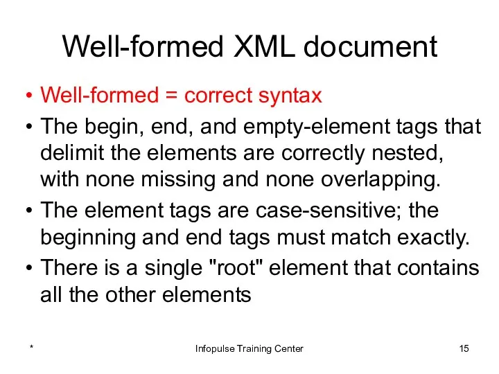 Well-formed XML document Well-formed = correct syntax The begin, end, and