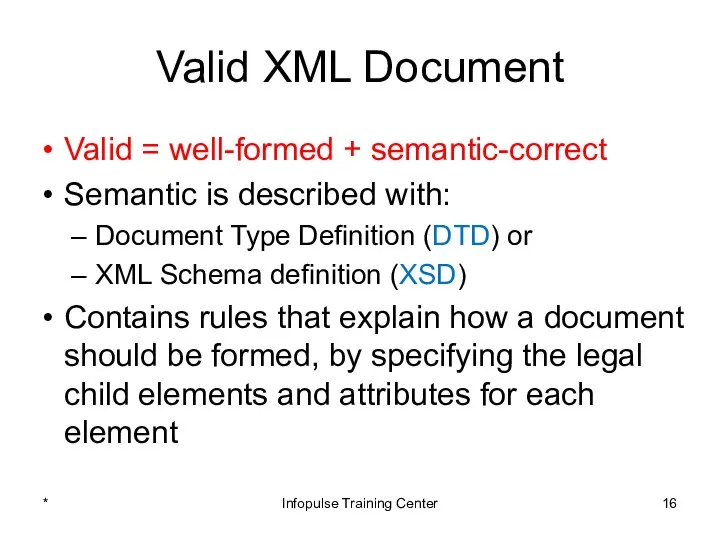 Valid XML Document Valid = well-formed + semantic-correct Semantic is described