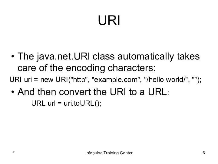 URI The java.net.URI class automatically takes care of the encoding characters: