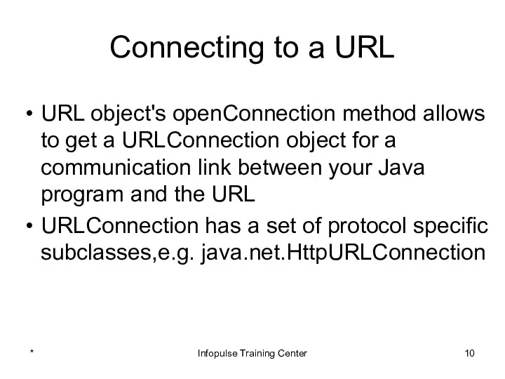 Connecting to a URL URL object's openConnection method allows to get