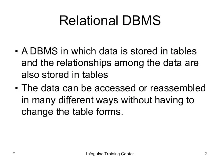 Relational DBMS A DBMS in which data is stored in tables