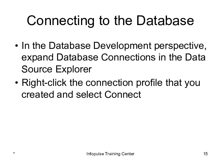 Connecting to the Database In the Database Development perspective, expand Database