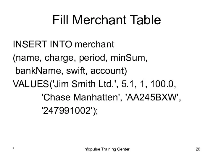 Fill Merchant Table INSERT INTO merchant (name, charge, period, minSum, bankName,