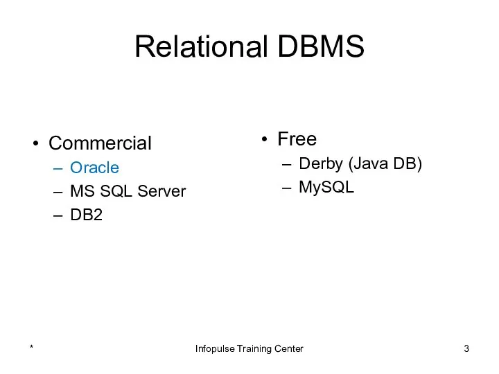 Relational DBMS Commercial Oracle MS SQL Server DB2 Free Derby (Java