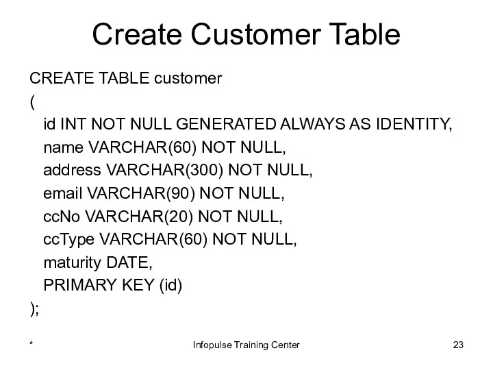 Create Customer Table CREATE TABLE customer ( id INT NOT NULL