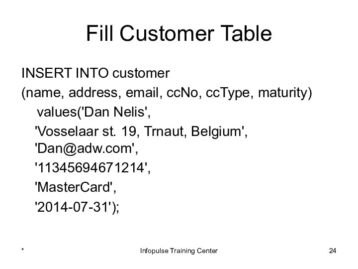 Fill Customer Table INSERT INTO customer (name, address, email, ccNo, ccType,