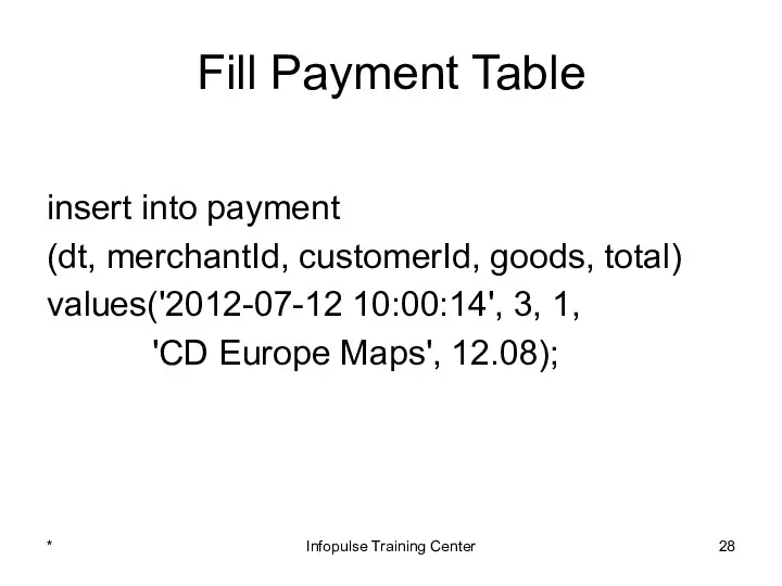 Fill Payment Table insert into payment (dt, merchantId, customerId, goods, total)
