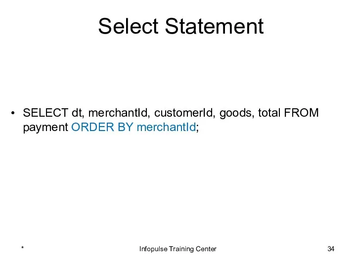 Select Statement SELECT dt, merchantId, customerId, goods, total FROM payment ORDER