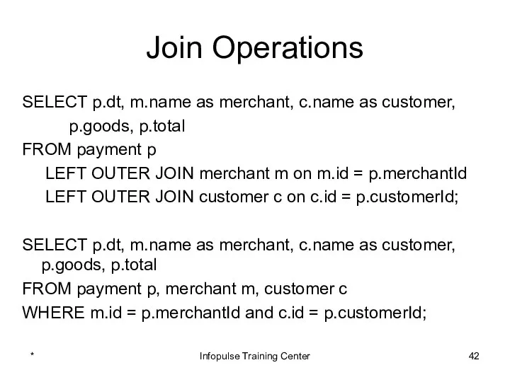 Join Operations SELECT p.dt, m.name as merchant, c.name as customer, p.goods,