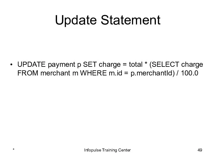 Update Statement UPDATE payment p SET charge = total * (SELECT