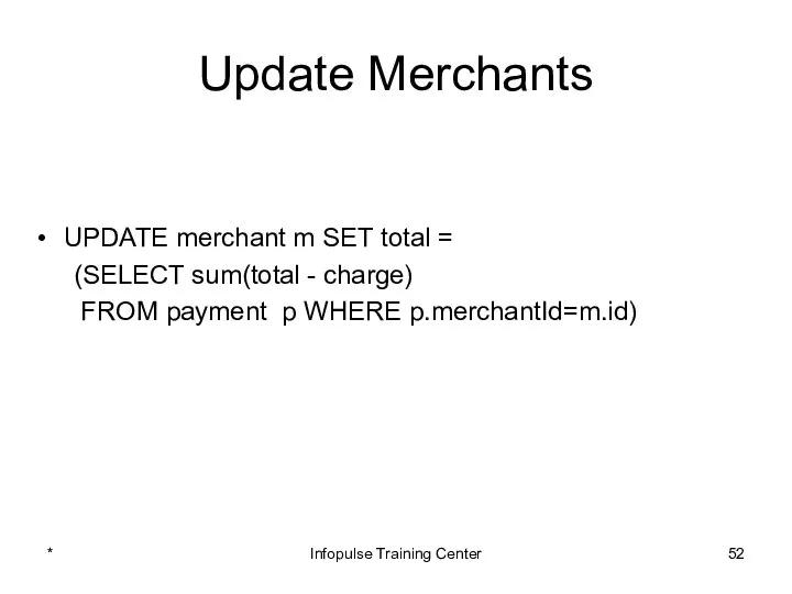 Update Merchants UPDATE merchant m SET total = (SELECT sum(total -