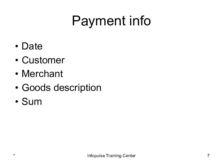 Payment info Date Customer Merchant Goods description Sum * Infopulse Training Center