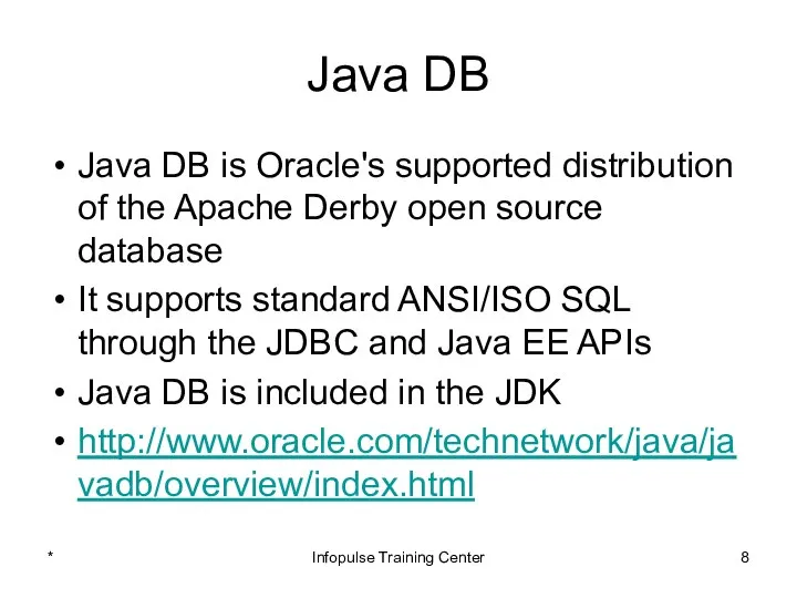 Java DB Java DB is Oracle's supported distribution of the Apache