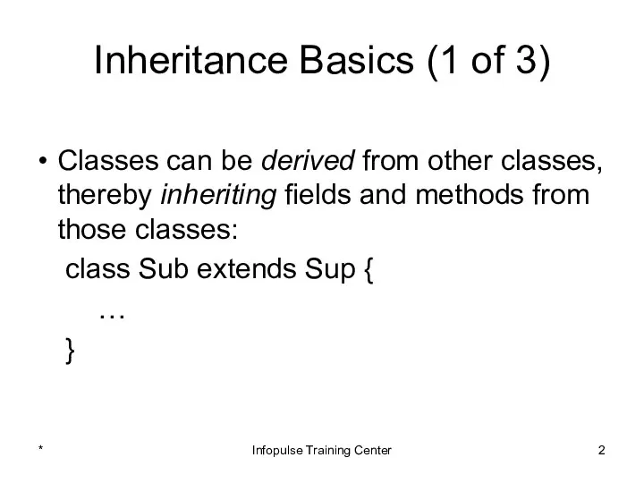 Inheritance Basics (1 of 3) Classes can be derived from other