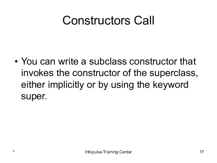 Constructors Call You can write a subclass constructor that invokes the