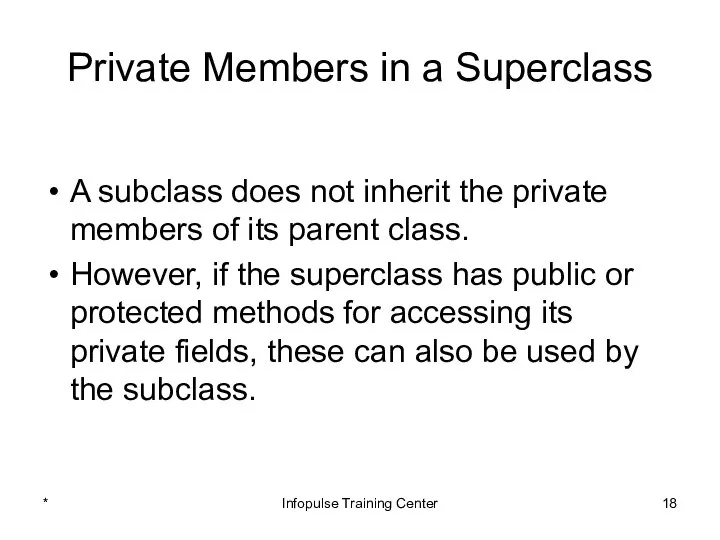 Private Members in a Superclass A subclass does not inherit the