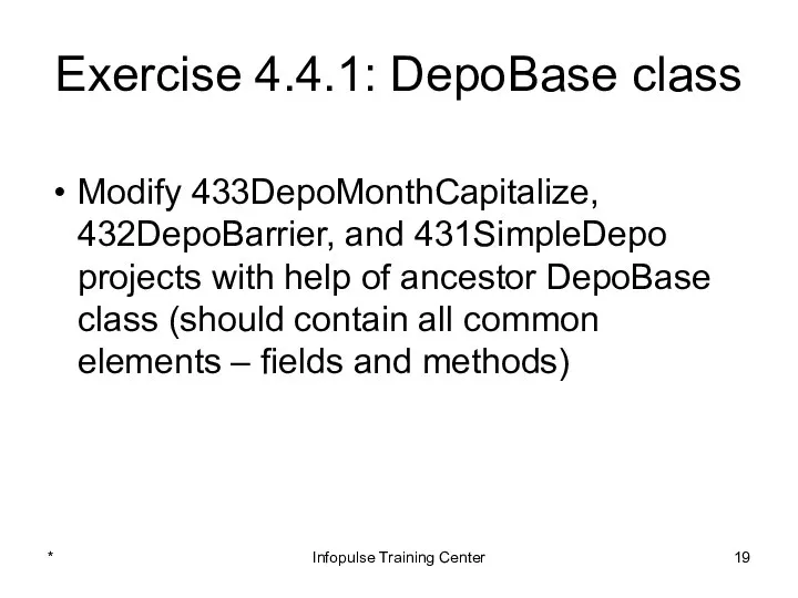 Exercise 4.4.1: DepoBase class Modify 433DepoMonthCapitalize, 432DepoBarrier, and 431SimpleDepo projects with