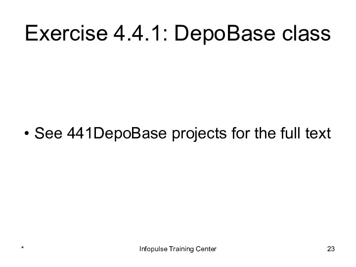 Exercise 4.4.1: DepoBase class See 441DepoBase projects for the full text * Infopulse Training Center