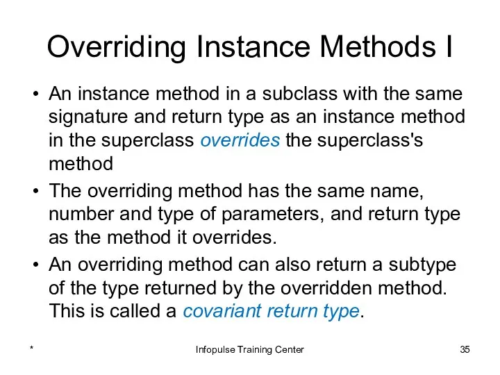 Overriding Instance Methods I An instance method in a subclass with
