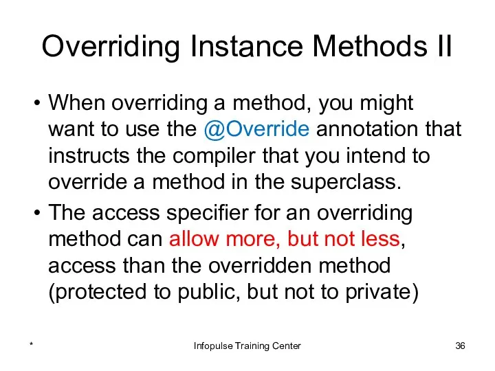 Overriding Instance Methods II When overriding a method, you might want